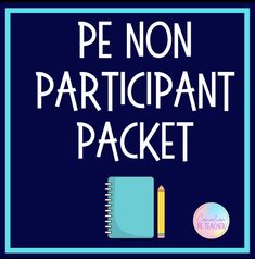 a blue sign with the words pe non participant packet on it and a pencil next to it