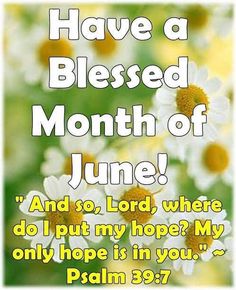 a card with daisies and the words have a blessed month of june, and to lord, where do i put my hope?