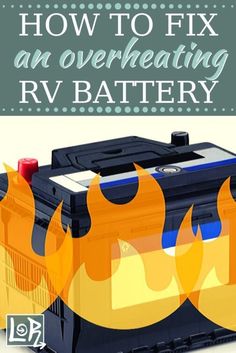 How to Fix an Overheating RV Battery Car Battery Hacks, Rv Battery, Rv Dreams, Rv Repair, Rv Maintenance