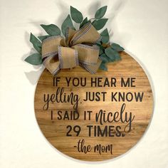 a wooden sign that says if you hear me yelling, just know i said it nicely 29 times the mom