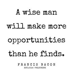 a black and white quote with the words, a wise man will make more opportunities than he