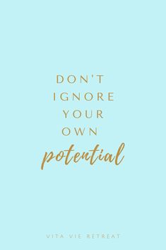 the words don't ignore your own potential are in gold on a blue background