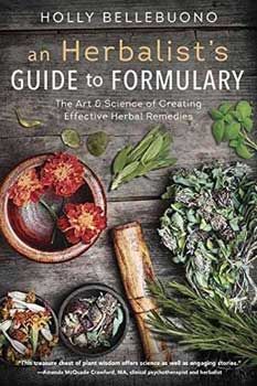 an herbist's guide to formality the art and science of creating effective herb remedies