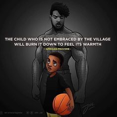 a man holding a basketball in his hand with the caption'the child who is not embraced by the village will burn it down to feel its warmth