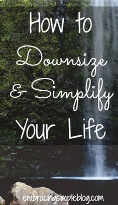 a waterfall with the words how to downsize and simply your life on it