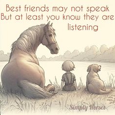 two dogs and a horse sitting next to each other in front of a lake with the words best friends may not speak but at least you know they are listening