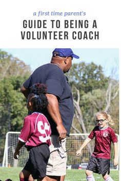 an adult and two children playing soccer on a field with text overlay that reads, first time parent's guide to being a volunteer coach