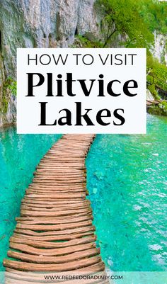 a wooden bridge over water with the words how to visit plitvice lakes