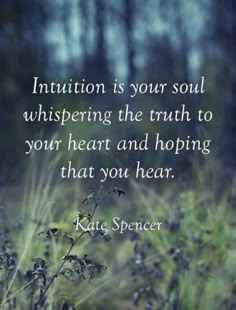 a quote from kate spencer that says,'intention is your soul whispering the truth to your heart and hoping that you hear '