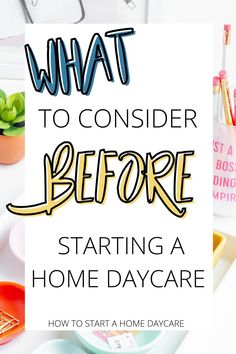 the words what to consider before starting a home daycare program on top of a desk