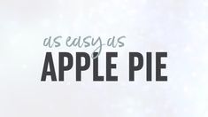 the words as easy as apple pie are in black and white letters on a light colored background