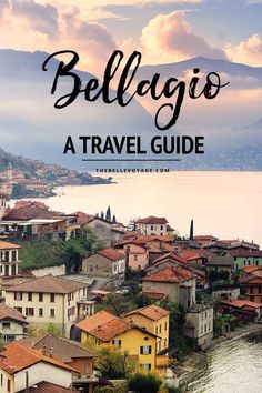 the town of bellogio with text overlay that reads,'travel guide bellog