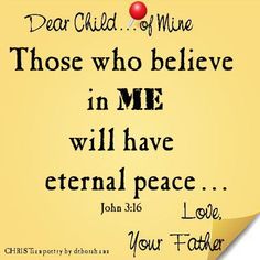 a piece of paper with the words dear child of mine those who believe in me will have eternal peace