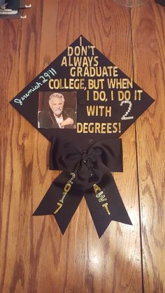 a graduation cap with the words don't always graduate college but when i do, i do it with degrees