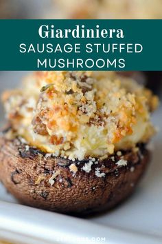 a close up of a stuffed mushroom on a plate with the words, giardiera sausage stuffed mushrooms