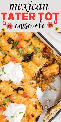 mexican tater tot casserole with sour cream and black olives on top