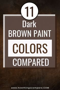 brown paint colors compared with the text 11 dark brown paint colors compared