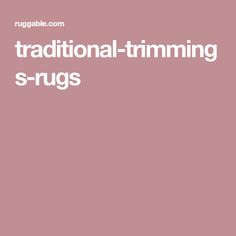 a pink background with the words traditional - trimming s - rugs