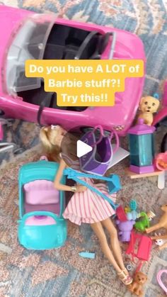 a barbie doll sitting in front of a pink toy car with toys surrounding it and the words do you have a lot of barbie stuff? barbie stuff? try this