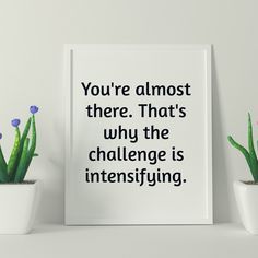 there is a poster with the words you're almost there that's why the challenge is intensifying