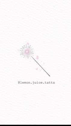 a dandelion with the words lemon juice tats written on it