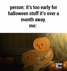 two pumpkins sitting next to each other with the caption, it's too early for halloween stuff