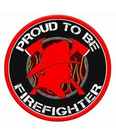 proud to be firefighter sticker on a red and black circle with the words proud to be firefighter