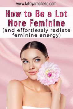 Pinterest pin titled "How to Be a Lot More Feminine (and effortlessly radiate feminine energy)" featuring a woman with clear skin and a slight smile, holding a large pink and white flower near her face. The website URL, "www.latoyarachelle.com," is displayed at the top. Romanticizing Your Life, Feminine Black Women, Be More Feminine, Romanticize Your Life, Feminine Clothing, Reinvent Yourself, Clothing Tips, More Feminine