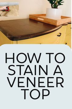 an old dresser with the words how to stain a veneer top