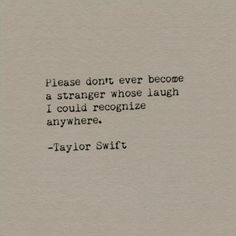 an old typewriter with the words, please don't ever become a strange whose laugh i could recognize anywhere taylor swift