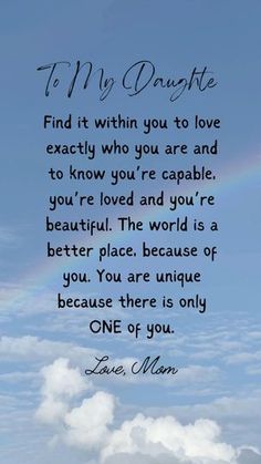 a rainbow in the sky with a quote from love on it that reads, to my daughter find it within you to love exactly who you are