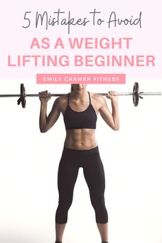 a woman lifting a barbell with the words 5 minutes to avoid as a weight lifting beginner