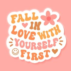 a sticker that says fall in love with yourself first