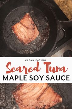 grilled tuna in a cast iron skillet with text overlay that reads, how to clean eating seared tuna maple soy sauce