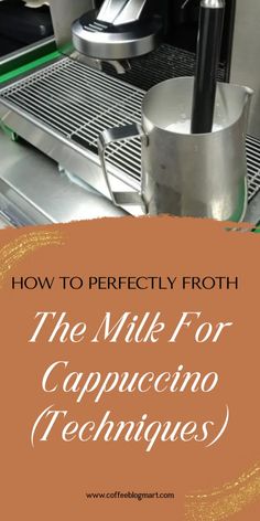 the milk for cappuccino techniques is shown in front of a coffee machine