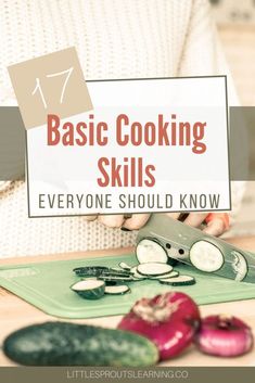 a person cutting up vegetables with the title 7 basic cooking skills everyone should know