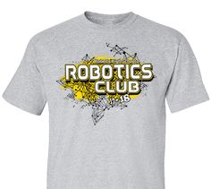 High School Impressions RBT-008-W; Custom Robotics Club Tees - Create your own design for t-shirts, hoodies, sweatshirts. Choose your Text, Ink and Garment Colors Robotics Club, Tee Designs, Robotics, School Spirit, Tee Design, High School, Create Your, Create Your Own