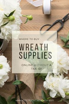 flowers and scissors on a table with the words, where to buy wreath supplies online without a tax id