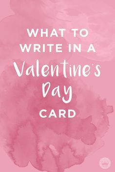 a pink watercolor background with the words what to write in a valentine's day card