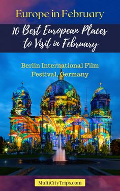 the berlin international film festival in germany with text that reads, europe in february 10 best european places to visit in germany