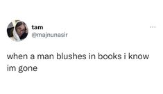 a tweet that reads, when a man blows in books i know i'm gone