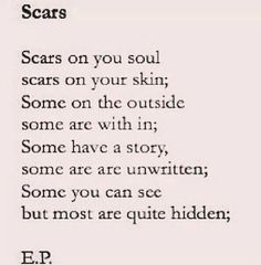 an old poem written in black and white with the words scars on you soul, scars on your skin, some on the outside, some are with i