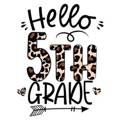 the phrase hello 5th grade with an arrow and cheetah print on white background