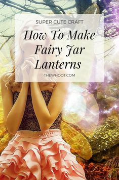 a woman sitting on the ground with her hands to her face and text overlay that reads, how to make fairy tar lanterns