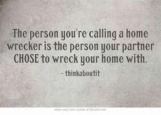 the person you're calling a home wrecker is the person your partner chose to wreck your home with