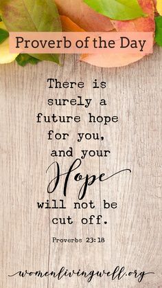 a wooden sign with leaves on it that says prove of the day there is surely a future hope for your and your hope will not be cut off