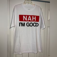 Nwot - Nah I’m Good Tee. 100% Cotton. Size Large Im Awesome, Red White, Red And White, Tee Shirts, Mens Shirts, Man Shop, Red, White, Color