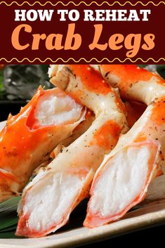 how to reheat crab legs on a plate with text overlay that reads, how to reheat crab legs