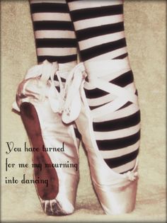 a pair of ballet shoes with the words you have turned for me my morning into dancing