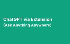 a green background with white text that says chatgtt via extension ask anything anywhere